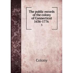 

Книга The public records of the colony of Connecticut 1636-1776 3