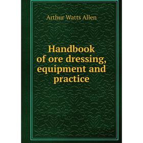 

Книга Handbook of ore dressing, equipment and practice