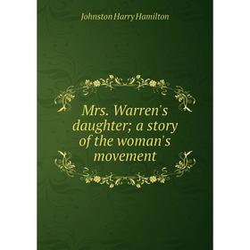 

Книга Mrs Warren's daughter; a story of the woman's movement