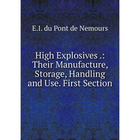 

Книга High Explosives .: Their Manufacture, Storage, Handling and Use. First Section