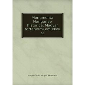

Книга Monumenta Hungariae historica: Magyar történelmi emlékek 16