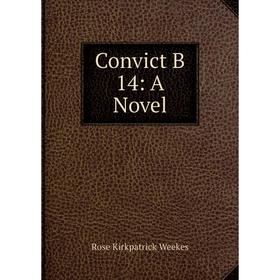 

Книга Convict B 14: A Novel