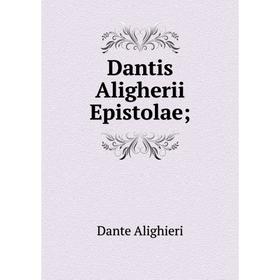 

Книга Dantis Aligherii Epistolae;