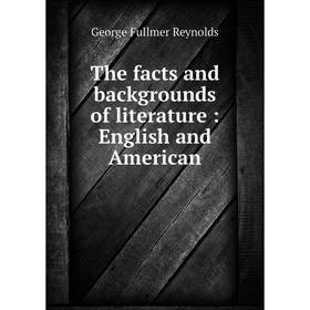 

Книга The facts and backgrounds of literature: English and American