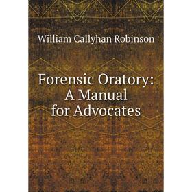 

Книга Forensic Oratory: A Manual for Advocates