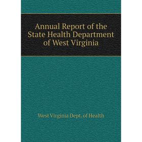 

Книга Annual Report of the State Health Department of West Virginia