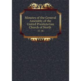 

Книга Minutes of the General Assembly of the United Presbyterian Church of North35-38