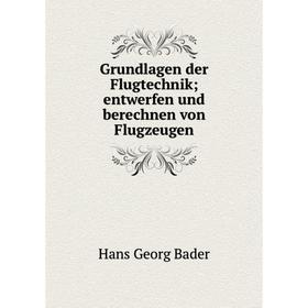 

Книга Grundlagen der Flugtechnik; entwerfen und berechnen von Flugzeugen