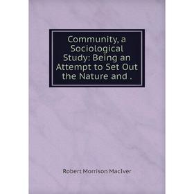 

Книга Community, a Sociological Study: Being an Attempt to Set Out the Nature and .