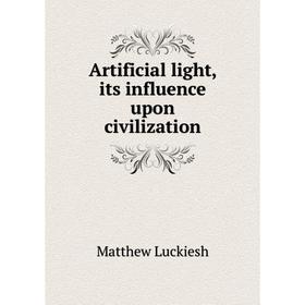 

Книга Artificial light, its influence upon civilization