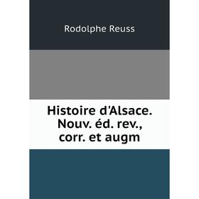 

Книга Histoire d'Alsace. Nouv. éd. rev., corr. et augm