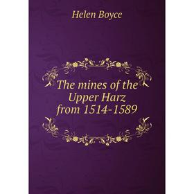 

Книга The mines of the Upper Harz from 1514-1589