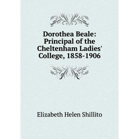 

Книга Dorothea Beale: Principal of the Cheltenham Ladies' College, 1858-1906