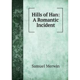 

Книга Hills of Han: A Romantic Incident
