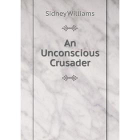 

Книга An Unconscious Crusader