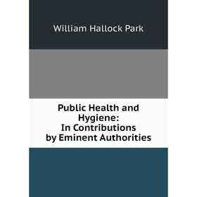 

Книга Public Health and Hygiene: In Contributions by Eminent Authorities