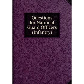 

Книга Questions for National Guard Officers (Infantry)