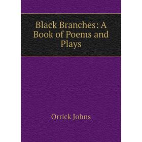 

Книга Black Branches: A Book of Poems and Plays
