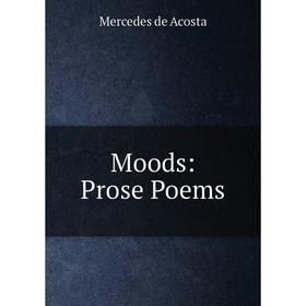 

Книга Moods: Prose Poems