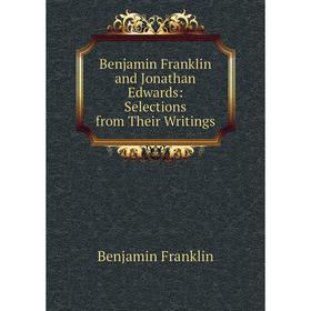 

Книга Benjamin Franklin and Jonathan Edwards: Selections from Their Writings