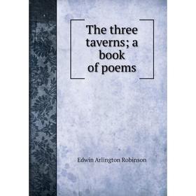 

Книга The three taverns; a book of poems