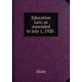 

Книга Education Law, as Amended to July 1, 1920 .