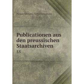 

Книга Publicationen aus den preussischen Staatsarchiven. 55