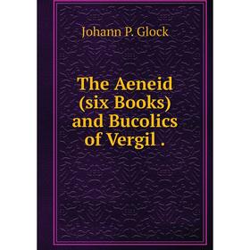 

Книга The Aeneid (six Books) and Bucolics of Vergil .