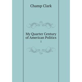 

Книга My Quarter Century of America n Politics1