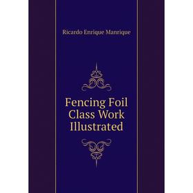 

Книга Fencing Foil Class Work Illustrated