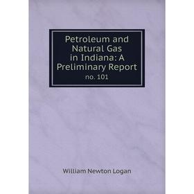 

Книга Petroleum and Natural Gas in Indiana: A Preliminary Report no. 101