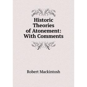 

Книга Historic Theories of Atonement: With Comments