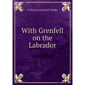 

Книга With Grenfell on the Labrador