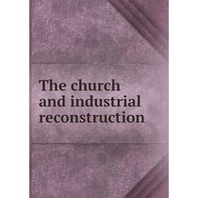 

Книга The church and industrial reconstruction