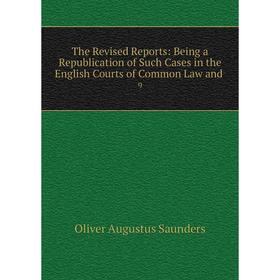 

Книга The Revised Reports: Being a Republication of Such Cases in the English Courts of Common Law and. 9