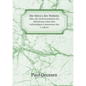 

Книга Die Sûtra's des Vedânta Oder, die Çârîkaramîmânsâ des Bâdarâyana nebst dem vollstândigen Commentare des Çankara