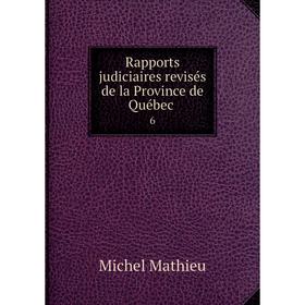 

Книга Rapports judiciaires revisés de la Province de Québec . 6