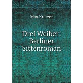 

Книга Drei Weiber: Berliner Sittenroman