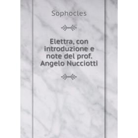

Книга Elettra, con introduzione e note del prof. Angelo Nucciotti