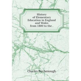 

Книга History of Elementary Education in England and Wales from 1800 to the .