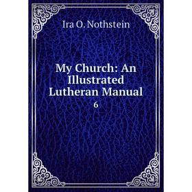 

Книга My Church: An Illustrated Lutheran Manual 6