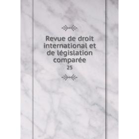 

Книга Revue de droit international et de législation comparée 25