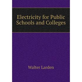 

Книга Electricity for Public Schools and Colleges