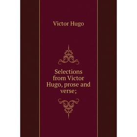 

Книга Selections from Victor Hugo, prose and verse;