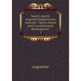 

Книга Sancti Aurelii Augustini hipponensis episcopi. Opera omnia post Lovaniensium theologorum. 2