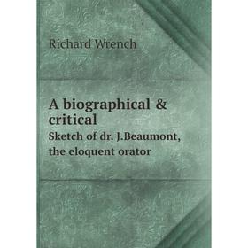 

Книга A biographical & critical Sketch of dr. J. Beaumont, the eloquent orator