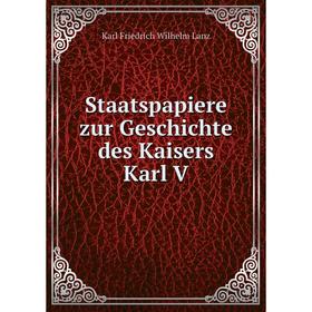 

Книга Staatspapiere zur Geschichte des Kaisers Karl V