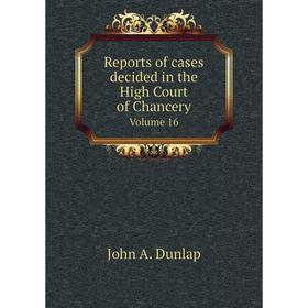 

Книга Reports of cases decided in the High Court of Chancery Volume 16