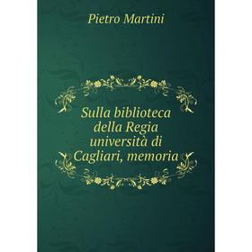 

Книга Sulla biblioteca della Regia università di Cagliari, memoria