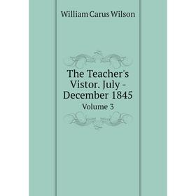 

Книга The Teacher's Vistor. July - December 1845 Volume 3